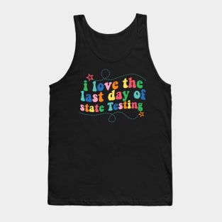 i love the last day of state Testing ,I Love State Testing Teacher School Test Day Tank Top